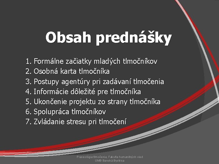 Obsah prednášky 1. Formálne začiatky mladých tlmočníkov 2. Osobná karta tlmočníka 3. Postupy agentúry