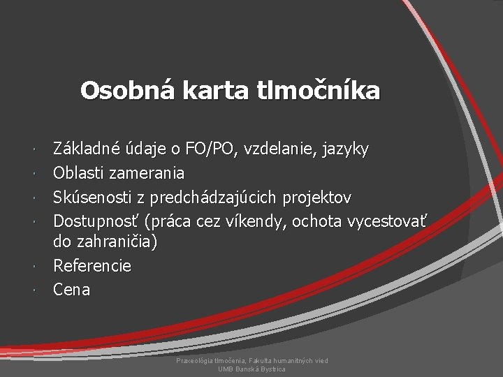 Osobná karta tlmočníka Základné údaje o FO/PO, vzdelanie, jazyky Oblasti zamerania Skúsenosti z predchádzajúcich