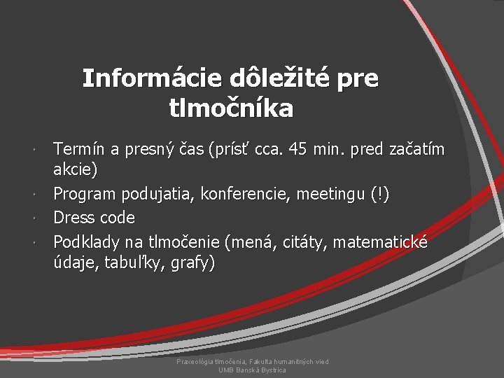 Informácie dôležité pre tlmočníka Termín a presný čas (prísť cca. 45 min. pred začatím