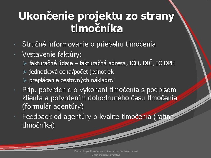 Ukončenie projektu zo strany tlmočníka Stručné informovanie o priebehu tlmočenia Vystavenie faktúry: Ø fakturačné