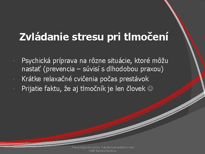 Zvládanie stresu pri tlmočení Psychická príprava na rôzne situácie, ktoré môžu nastať (prevencia –