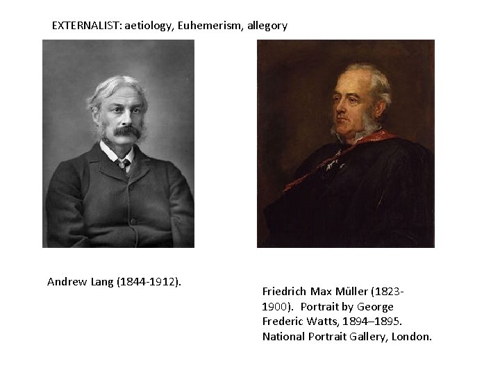 EXTERNALIST: aetiology, Euhemerism, allegory Andrew Lang (1844 -1912). Friedrich Max Müller (18231900). Portrait by EXTERNALIST: aetiology, Euhemerism, allegory Andrew Lang (1844 -1912). Friedrich Max Müller (18231900). Portrait by
