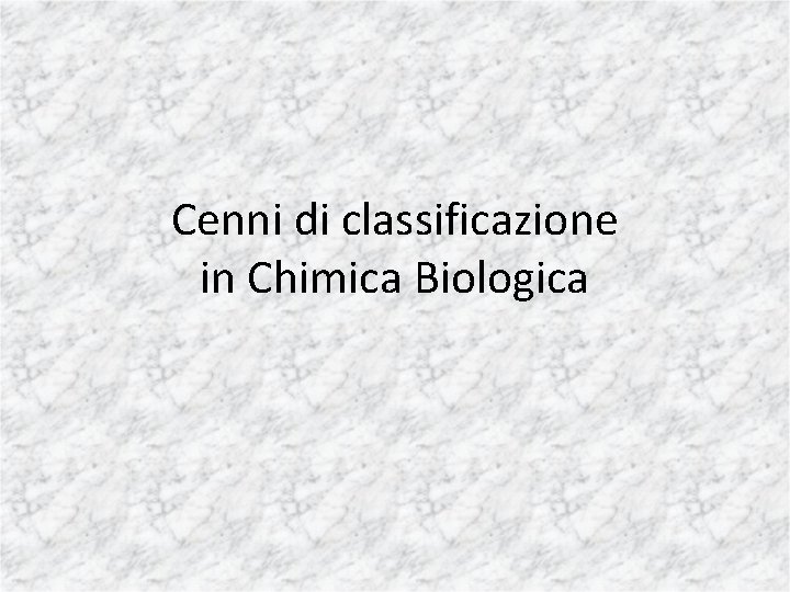 Cenni di classificazione in Chimica Biologica 