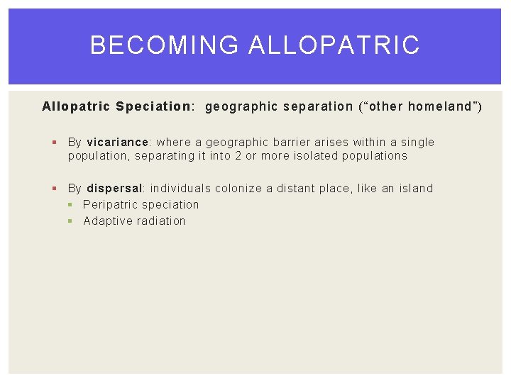 BECOMING ALLOPATRIC Allopatric Speciation: geographic separation (“other homeland”) § By vicariance: where a geographic BECOMING ALLOPATRIC Allopatric Speciation: geographic separation (“other homeland”) § By vicariance: where a geographic