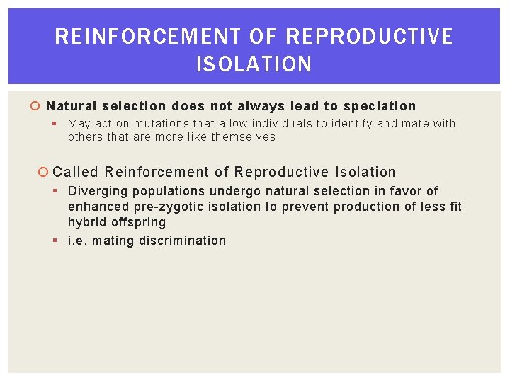 REINFORCEMENT OF REPRODUCTIVE ISOLATION Natural selection does not always lead to speciation § May REINFORCEMENT OF REPRODUCTIVE ISOLATION Natural selection does not always lead to speciation § May