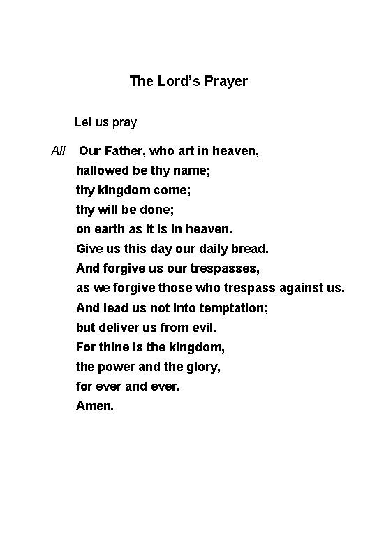 The Lord’s Prayer Let us pray All Our Father, who art in heaven, hallowed