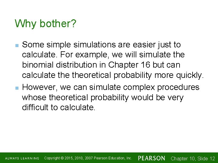 Why bother? n n Some simple simulations are easier just to calculate. For example,