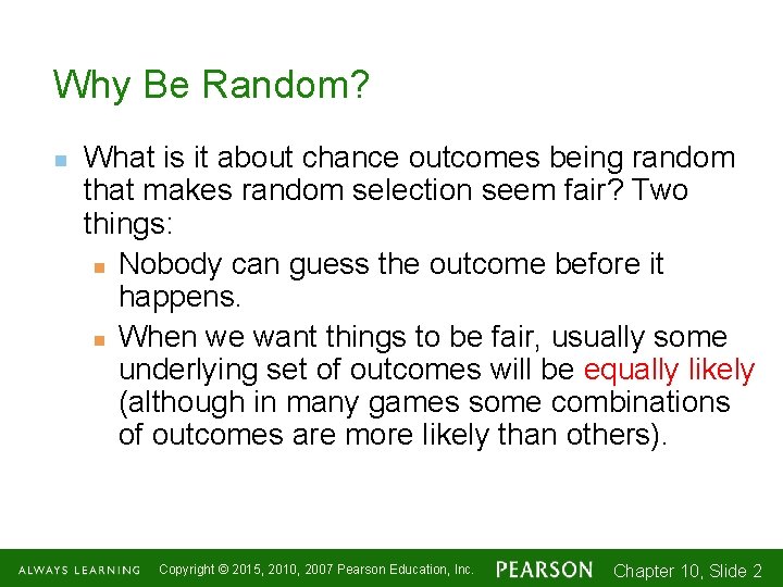 Why Be Random? n What is it about chance outcomes being random that makes