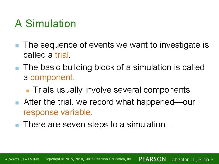 A Simulation n n The sequence of events we want to investigate is called