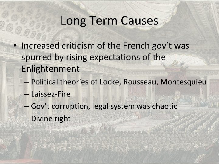 Long Term Causes • Increased criticism of the French gov’t was spurred by rising