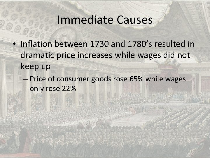 Immediate Causes • Inflation between 1730 and 1780’s resulted in dramatic price increases while