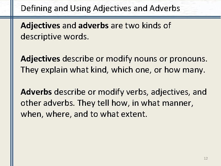 Defining and Using Adjectives and Adverbs Adjectives and adverbs are two kinds of descriptive