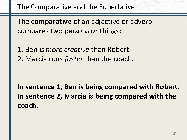 The Comparative and the Superlative The comparative of an adjective or adverb compares two