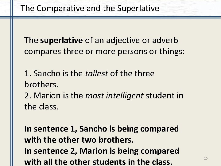 The Comparative and the Superlative The superlative of an adjective or adverb compares three