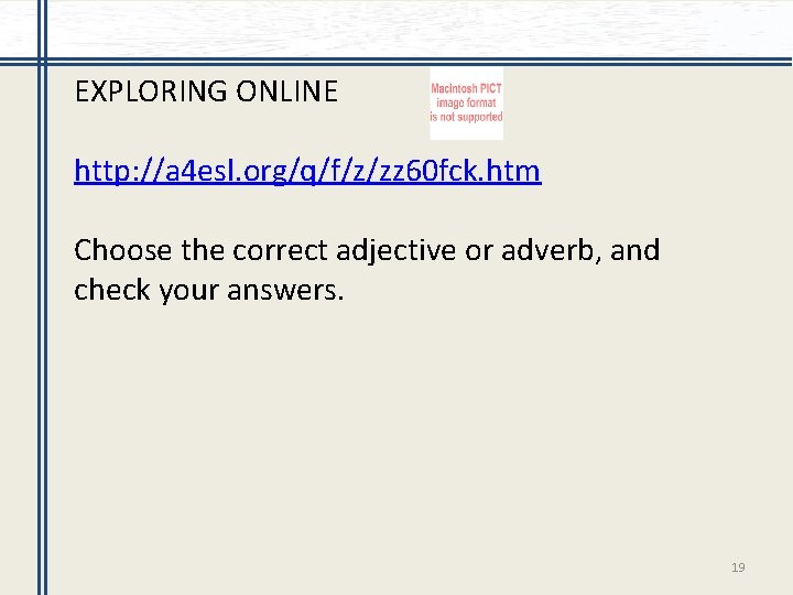 EXPLORING ONLINE http: //a 4 esl. org/q/f/z/zz 60 fck. htm Choose the correct adjective