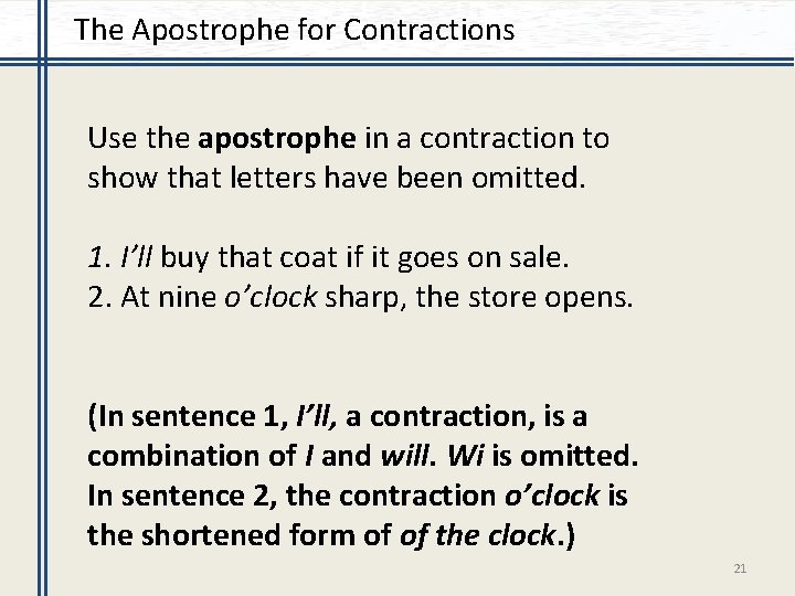 The Apostrophe for Contractions Use the apostrophe in a contraction to show that letters