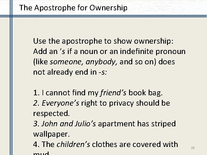 The Apostrophe for Ownership Use the apostrophe to show ownership: Add an ’s if