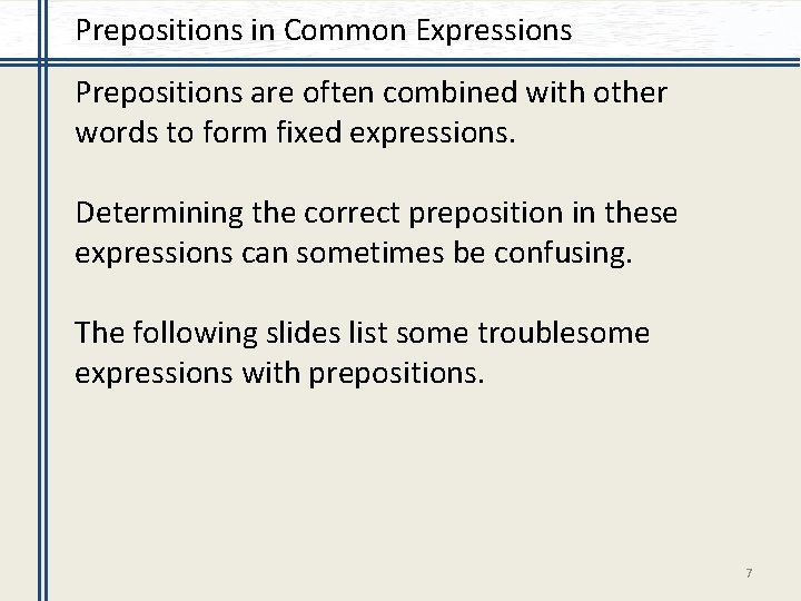 Prepositions in Common Expressions Prepositions are often combined with other words to form fixed