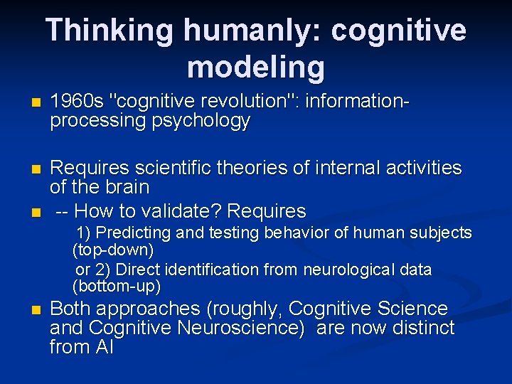 Thinking humanly: cognitive modeling n 1960 s "cognitive revolution": informationprocessing psychology n Requires scientific