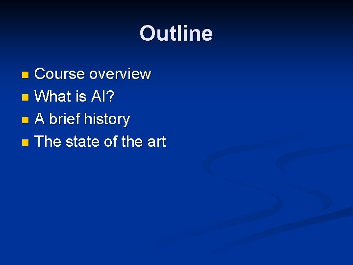 Outline Course overview n What is AI? n A brief history n The state