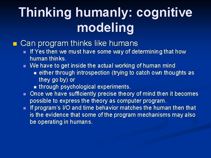 Thinking humanly: cognitive modeling n Can program thinks like humans n n If Yes