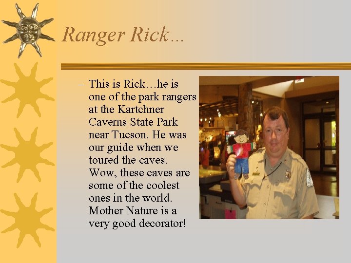 Ranger Rick… – This is Rick…he is one of the park rangers at the