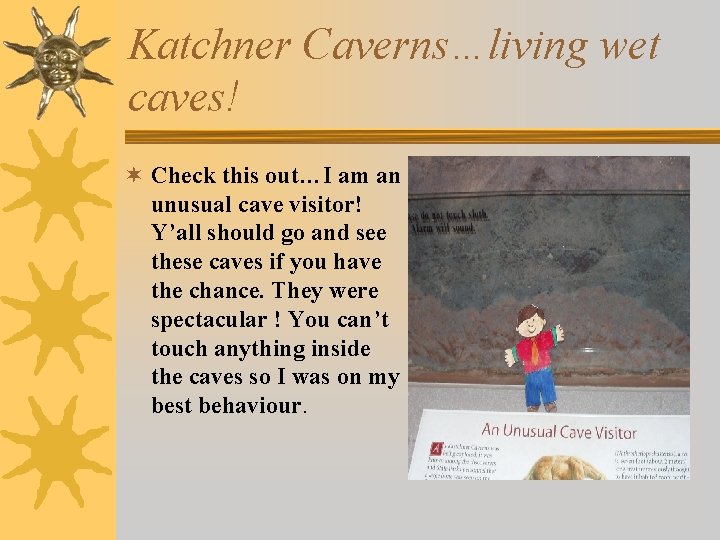 Katchner Caverns…living wet caves! ¬ Check this out…I am an unusual cave visitor! Y’all