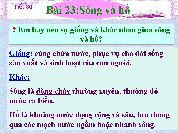 Tiết 30 Bài 23: Sông và hồ ? Em hãy nêu sự giống và