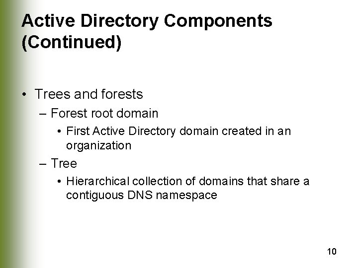 Active Directory Components (Continued) • Trees and forests – Forest root domain • First