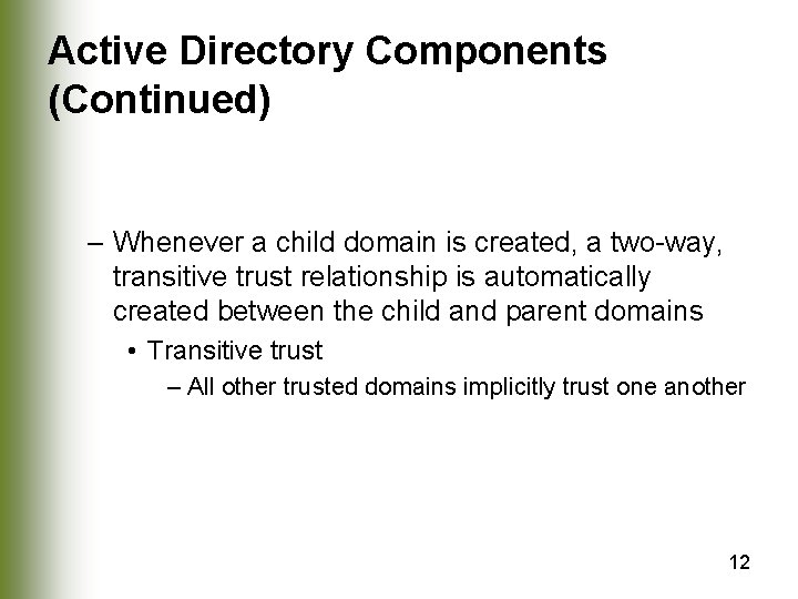 Active Directory Components (Continued) – Whenever a child domain is created, a two-way, transitive
