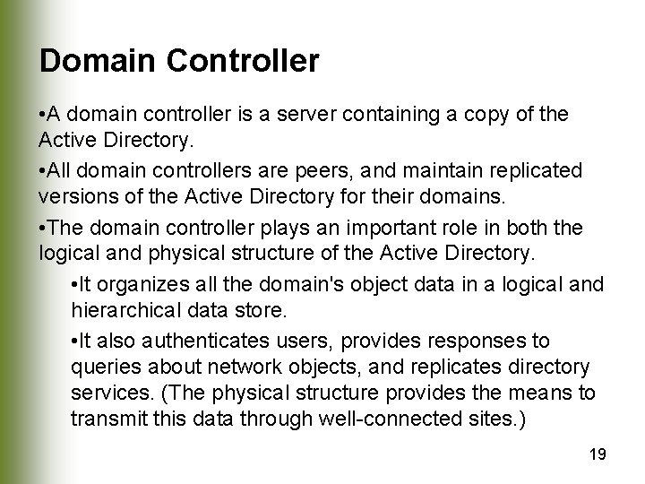 Domain Controller • A domain controller is a server containing a copy of the