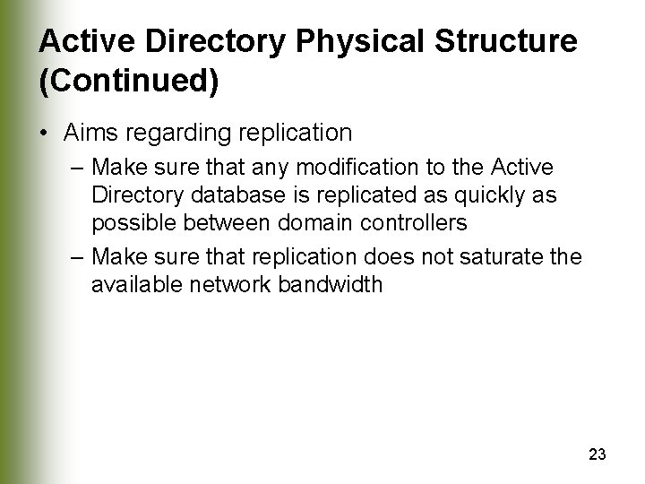 Active Directory Physical Structure (Continued) • Aims regarding replication – Make sure that any