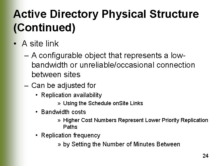 Active Directory Physical Structure (Continued) • A site link – A configurable object that