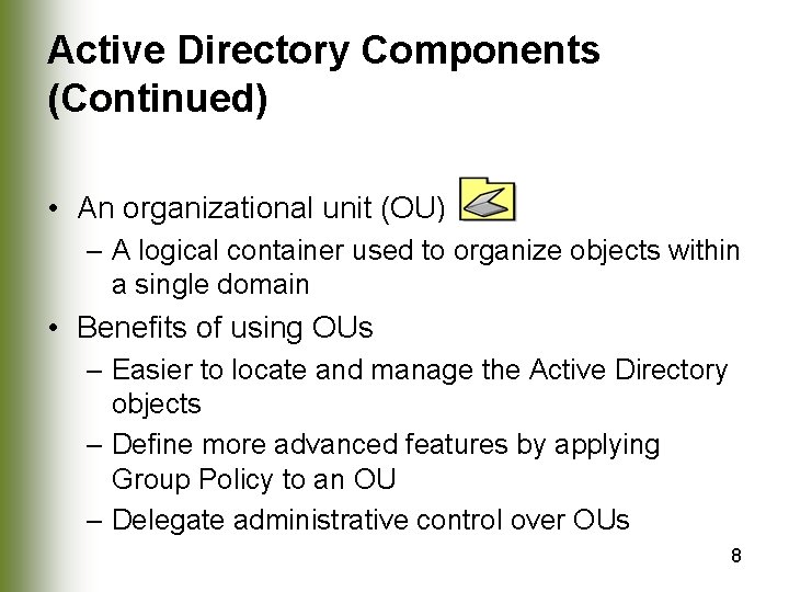 Active Directory Components (Continued) • An organizational unit (OU) – A logical container used