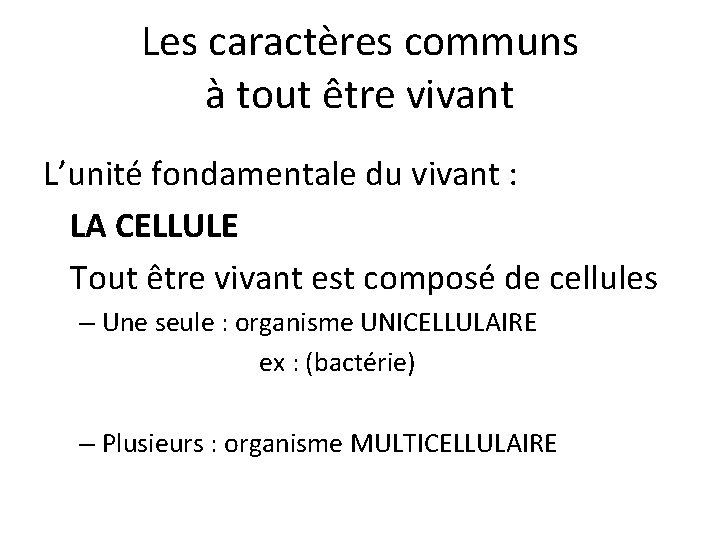 Les caractères communs à tout être vivant L’unité fondamentale du vivant : LA CELLULE Les caractères communs à tout être vivant L’unité fondamentale du vivant : LA CELLULE