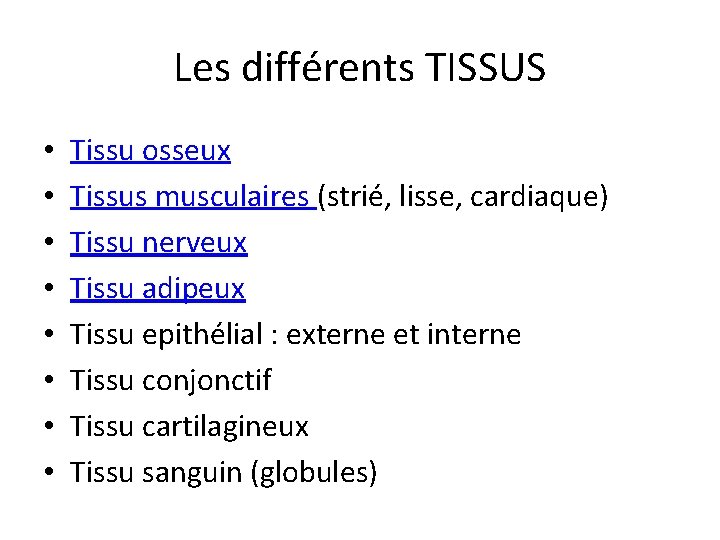 Les différents TISSUS • • Tissu osseux Tissus musculaires (strié, lisse, cardiaque) Tissu nerveux