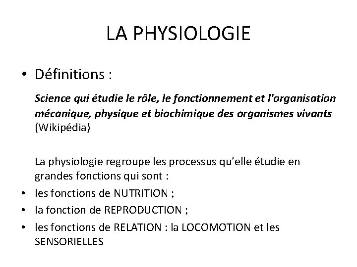 LA PHYSIOLOGIE • Définitions : Science qui étudie le rôle, le fonctionnement et l'organisation LA PHYSIOLOGIE • Définitions : Science qui étudie le rôle, le fonctionnement et l'organisation