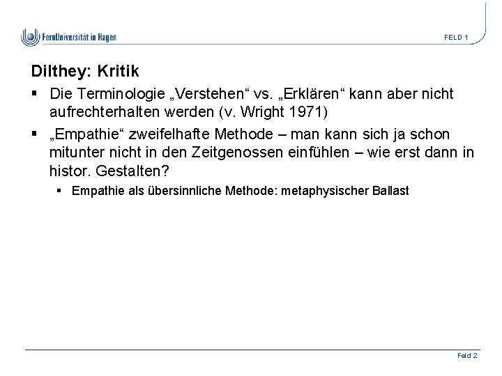 FELD 1 Dilthey: Kritik § Die Terminologie „Verstehen“ vs. „Erklären“ kann aber nicht aufrechterhalten