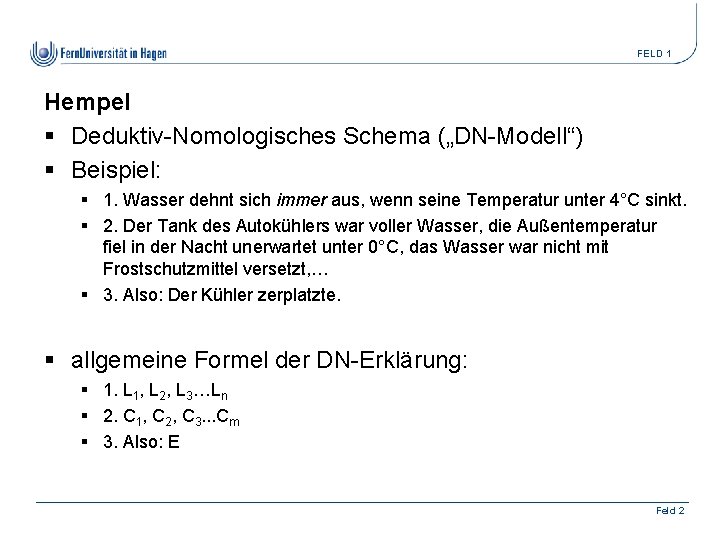 FELD 1 Hempel § Deduktiv-Nomologisches Schema („DN-Modell“) § Beispiel: § 1. Wasser dehnt sich