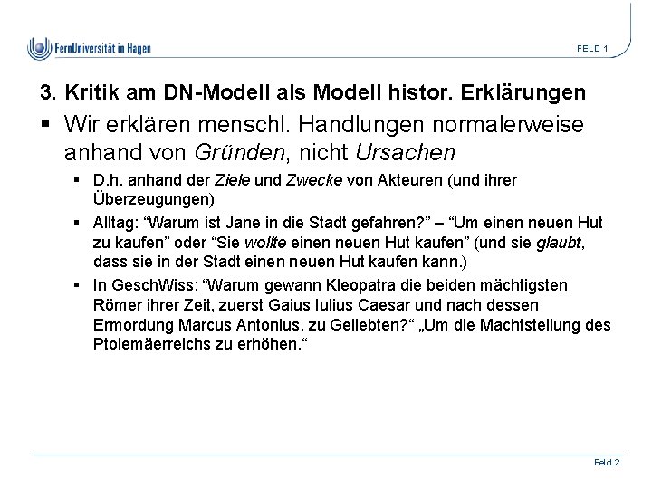 FELD 1 3. Kritik am DN-Modell als Modell histor. Erklärungen § Wir erklären menschl.