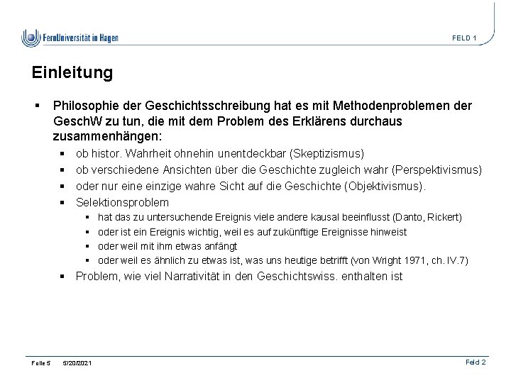 FELD 1 Einleitung § Philosophie der Geschichtsschreibung hat es mit Methodenproblemen der Gesch. W