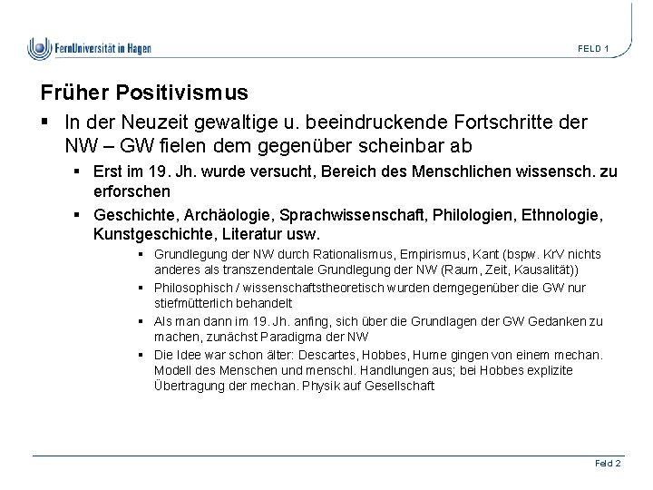 FELD 1 Früher Positivismus § In der Neuzeit gewaltige u. beeindruckende Fortschritte der NW