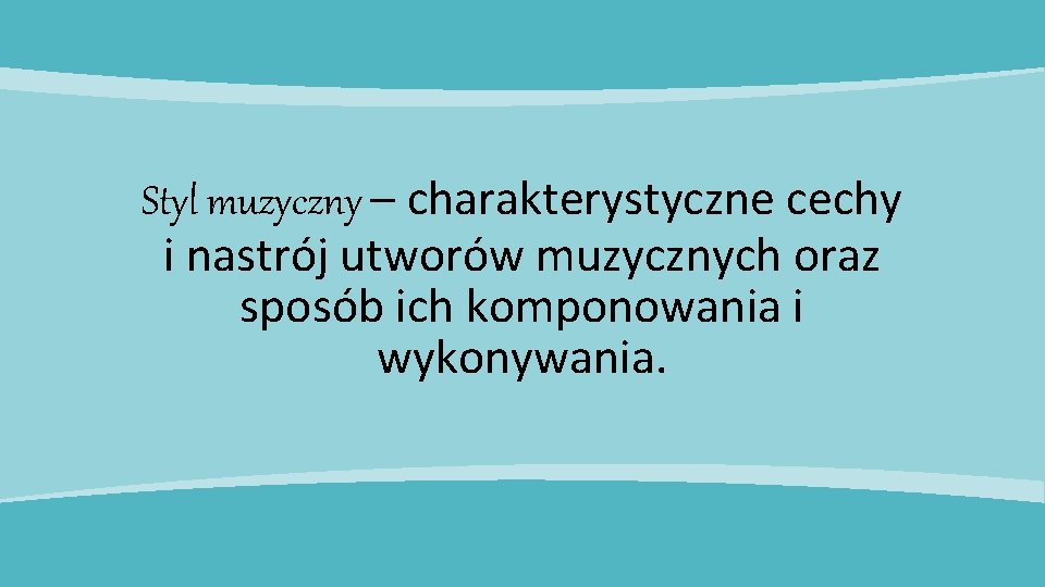 Styl muzyczny – charakterystyczne cechy i nastrój utworów muzycznych oraz sposób ich komponowania i