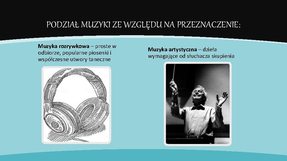 PODZIAŁ MUZYKI ZE WZGLĘDU NA PRZEZNACZENIE: Muzyka rozrywkowa – proste w odbiorze, popularne piosenki