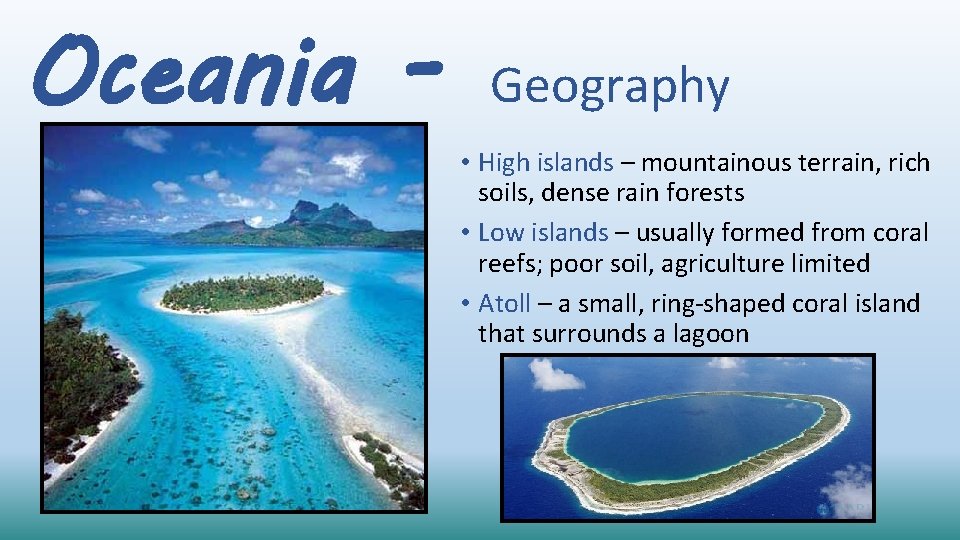 Oceania - Geography • High islands – mountainous terrain, rich soils, dense rain forests