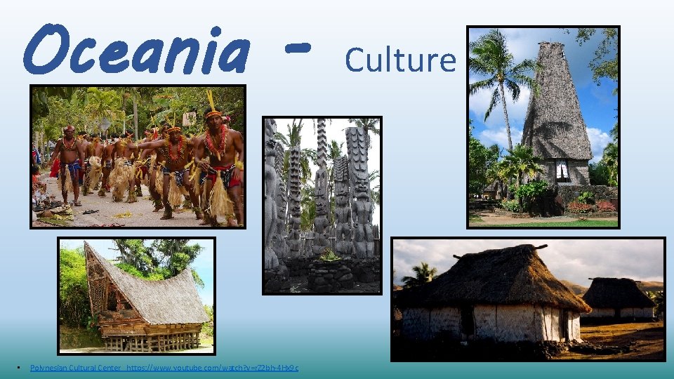 Oceania - • Polynesian Cultural Center https: //www. youtube. com/watch? v=r. Z 2 bh-4