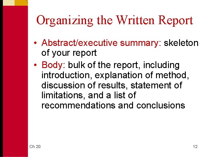 Organizing the Written Report • Abstract/executive summary: skeleton of your report • Body: bulk