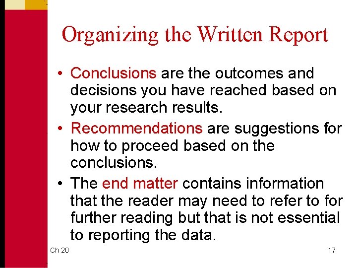 Organizing the Written Report • Conclusions are the outcomes and decisions you have reached