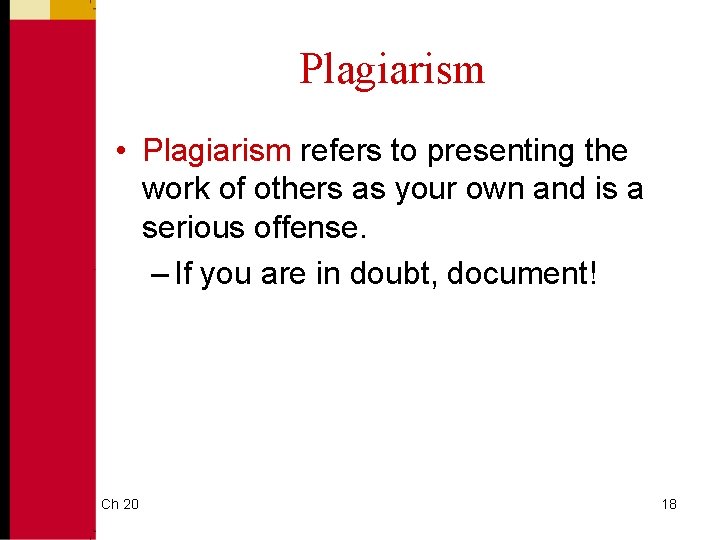Plagiarism • Plagiarism refers to presenting the work of others as your own and