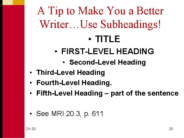 A Tip to Make You a Better Writer…Use Subheadings! • TITLE • FIRST-LEVEL HEADING